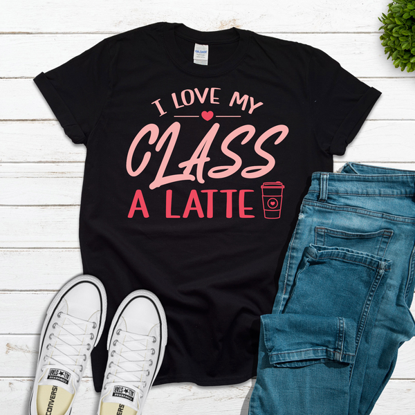 I LOVE MY CLASS A LATTE