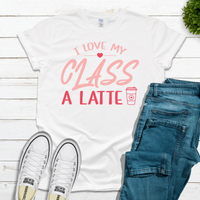 I LOVE MY CLASS A LATTE